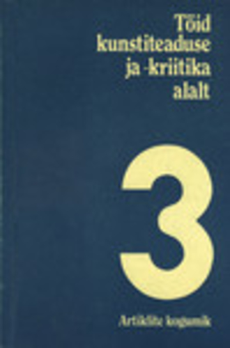 Töid kunstiteaduse ja -kriitika alalt (3. osa)