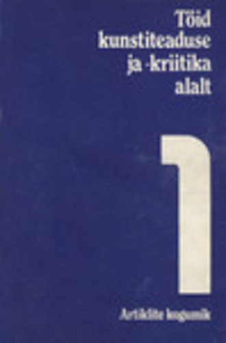 Töid kunstiteaduse ja -kriitika alalt (1. osa)