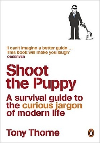 Shoot the puppy - A survival guide to the curious jargon of modern life