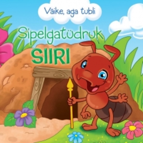 Sipelgatüdruk Siiri. Väike, aga tubli