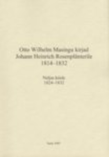 Otto Wilhelm Masingu kirjad Johann Heinrich Rosenplänterile 1814-1832 (4. osa)