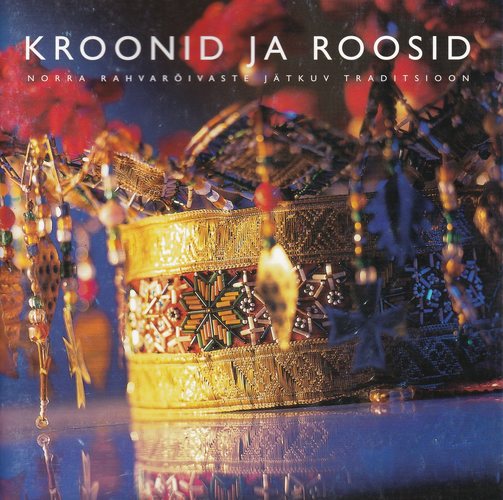 Kroonid ja roosid : Norra rahvarõivaste jätkuv traditsioon