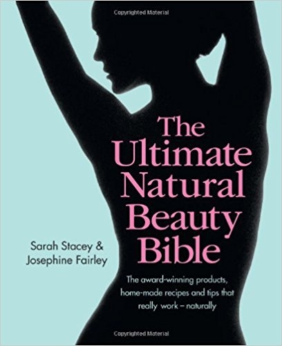 The Ultimate Natural Beauty Bible: The award-winning products, home-made recipes and tips that really work - naturally