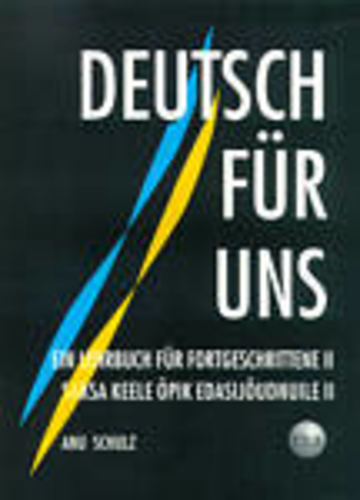 Deutsch für uns. Ein Lehrbuch für Fortgeschrittene. Saksa keele õpik edasijõudnuile
