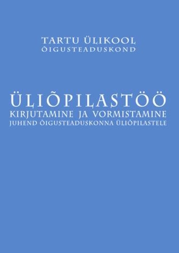Üliõpilastöö kirjutamine ja vormistamine : juhend õigusteaduskonna üliõpilastele