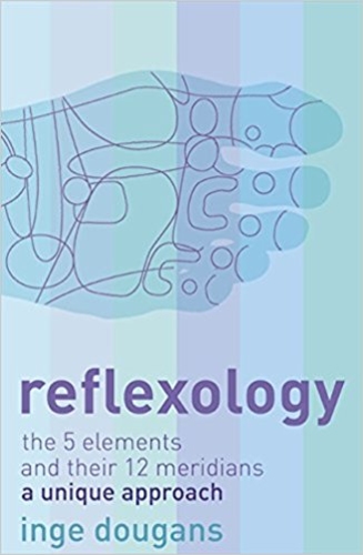 Reflexology: The 5 elements and their 12 meridians : a unique approach