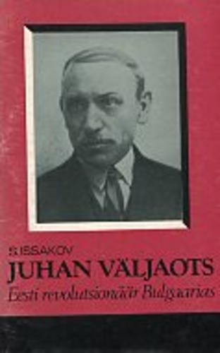 Juhan Väljaots : Eesti revolutsionäär Bulgaarias