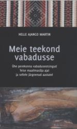 Meie teekond vabadusse : ühe perekonna vabaduseotsingud Teise maailmasõja järel ja sellele järgnenud aastate