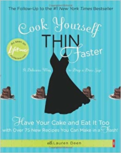 Cook Yourself Thin Faster: Have Your Cake and Eat It Too...
