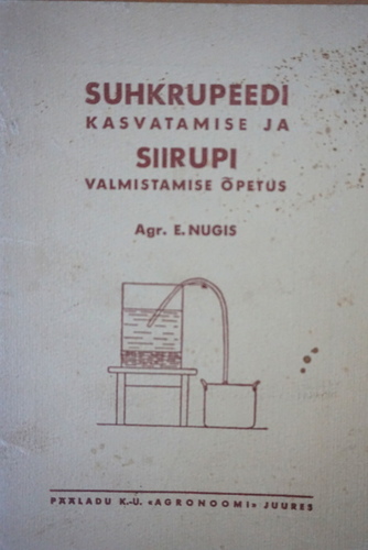 Suhkrupeedi kasvatamise ja siirupi valmistamise õpetus