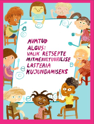 Avatud algus: valik retsepte mitmekultuurilise lasteaia kujundamiseks.