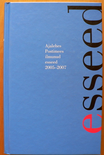 Ajalehes Postimees ilmunud esseed 2005-2007. Esseed