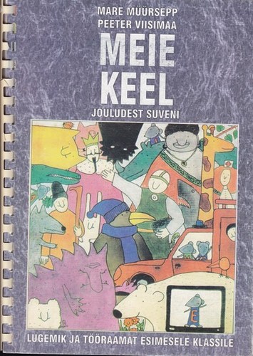 Meie keel : jõuludest suveni : lugemik ja tööraamat 1. klassile