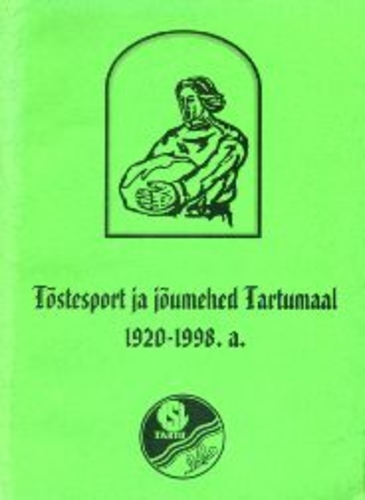 Tõstesport ja jõumehed Tartumaal 1920-1998. a.