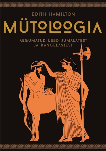 Mütoloogia. Aegumatud lood jumalatest ja kangelastest