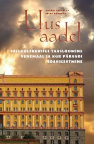 Uus aadel. Julgeolekuriigi taasloomine Venemaal ja KGB pärandi edasikestmine