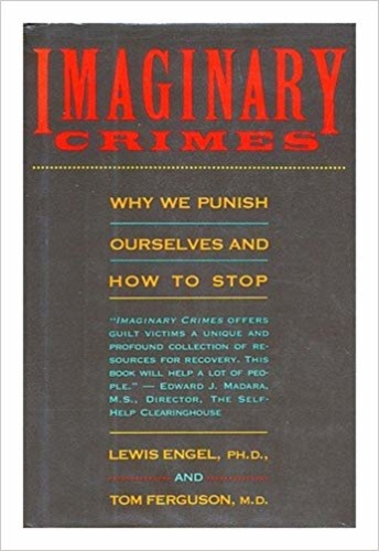 Imaginary Crimes: Why We Punish Ourselves and How to Stop