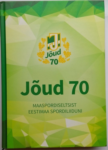 Jõud 70 Maaspordiseltsist Eestimaa Spordiliiduni