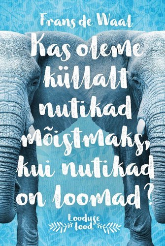 Kas me oleme küllalt nutikad mõistmaks, kui nutikad on loomad?