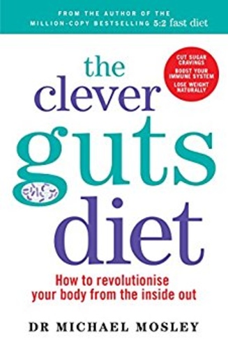 The Clever Guts Diet: How to Revolutionise Your Body from the Inside Out