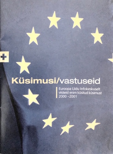 Küsimusi/vastuseid Euroopa Liidu infokeskuselt viisteist enam küsitud küsimust 2000-2001