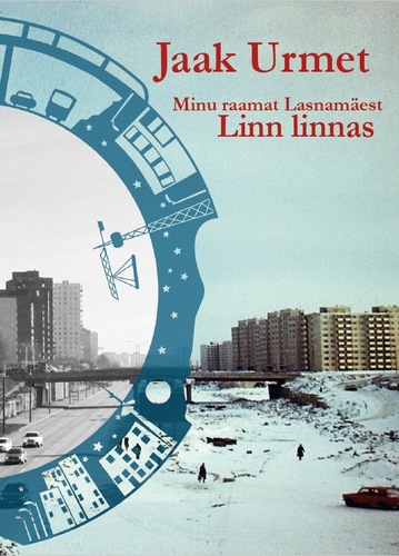 Linn linnas. Minu raamat Lasnamäest. Aastad 1980-2001