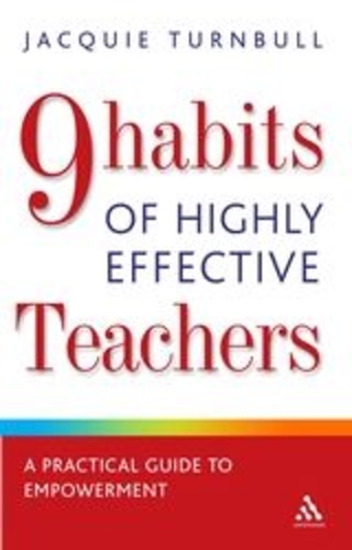 9 Habits of Highly Effective Teachers. A Practical Guide to Empowerment