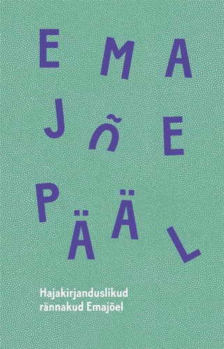 Emajõe pääl : hajakirjanduslikud rännakud Emajõel