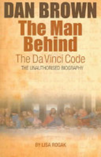 The Man Behind the Da Vinci Code: The Unauthorized Biography of Dan Brown