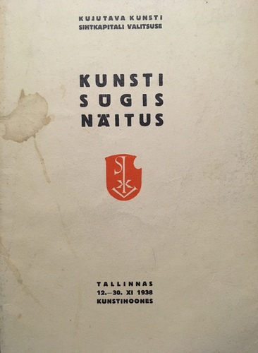 Kujutava Kunsti Sihtkapitali Valitsuse kunsti sügisnäitus : Tallinnas 12. XI - 30. XI 1938 Kunstihoones