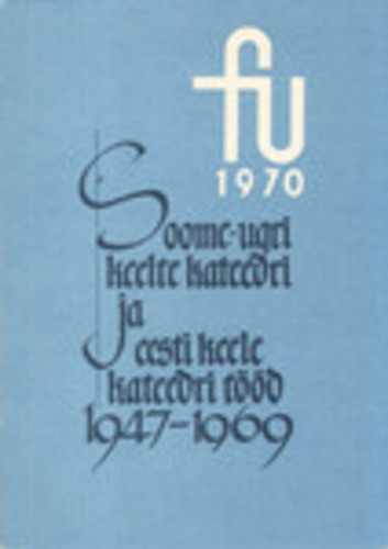 Soome-ugri keelte kateedri ja eesti keele kateedri tööd 1947-1969