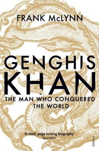 Genghis Khan. The Man who conquered the World