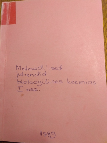 Metoodilised juhendid bioloogilises keemias I osa: : arstiteaduskonna farmaatsia ja stomatoloogia osakonna üliõpilastele