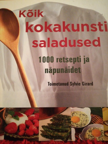 Kõik kokakunsti saladused. 1000 retsepti ja näpunäidet.