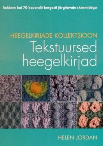 Heegelkirjade kollektsioon : tekstuursed heegelkirjad : rohkem kui 70 kavandit kergesti järgitavate skeemidega