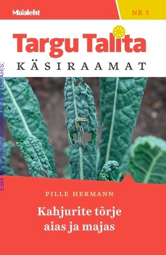 Targu Talita käsiraamat nr 3 / Kahjurite tõrje aias ja majas