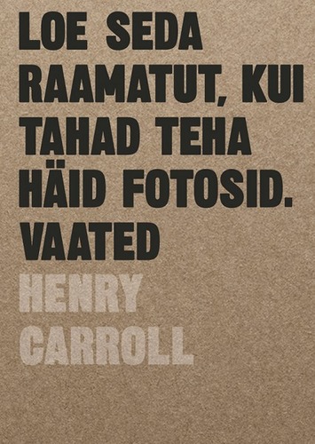 Loe seda raamatut,kui tahad teha häid fotosid. Vaated