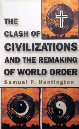 The Clash of Civilizations and the Remaking of World Order