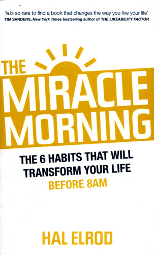 The Miracle Morning: The Not-So-Obvious Secret Guaranteed to Transform Your Life (Before 8AM)