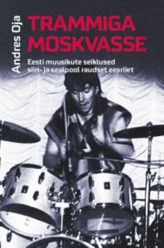 Trammiga Moskvasse. Eesti muusikute seiklused siin- ja sealpool raudset eesriiet