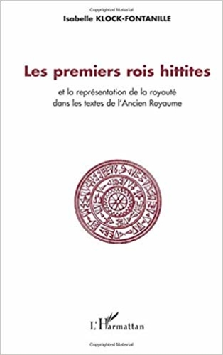 Les premiers rois Hittites : et la représentation de la royauté dans les textes de l'Ancien Royaume