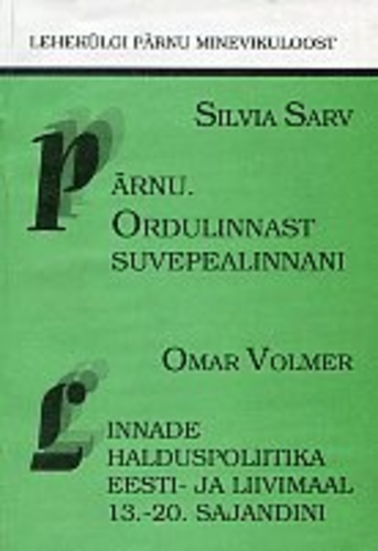 Pärnu. Ordulinnast suvepealinnani. Linnade halduspoliitika Eesti- ja Liivimaa 13.-20. sajandini