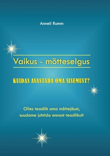 Vaikus - mõtteselgus. Kuidas avastada oma sisemust?