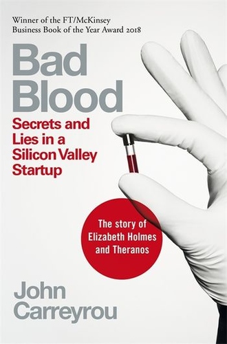 Bad Blood. Secrets and Lies in Silicon Valley Startup
