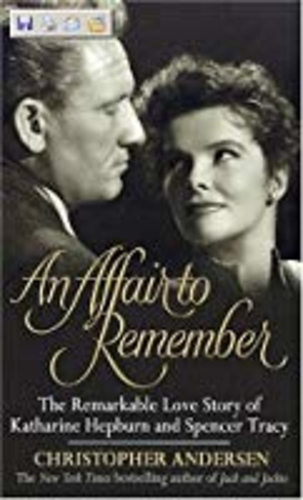 An Affair to Remember: The Remarkable Love Story Of Katharine Hepburn And Spencer Tracy