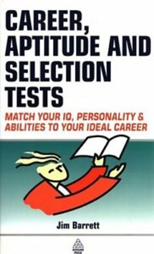 Career, aptitude and selection tests: Match Your IQ, Personality and Abilities to Your Ideal Career