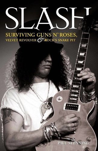 Slash: Surviving Guns N' Roses, Velvet Revolver and Rock's Snake Pit