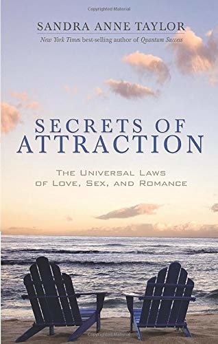 Secrets of Attraction: The Universal Laws of Love, Sex, and Romance