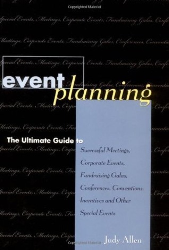 Event Planning: The Ultimate Guide to Successful Meetings, Corporate Events, Fundraising Galas, Conferences, Conventions, Incentives and Other Special Events