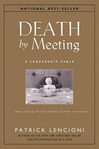 Death by Meeting. A Leadership Fable